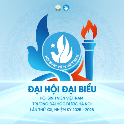 ĐẠI HỘI ĐẠI BIỂU HỘI SINH VIÊN VIỆT NAM TRƯỜNG ĐẠI HỌC DƯỢC HÀ NỘI LẦN THỨ XXI, NHIỆM KỲ 2025 - 2028